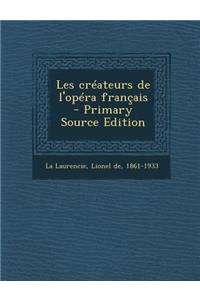 Les Createurs de L'Opera Francais - Primary Source Edition
