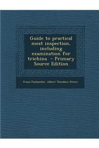 Guide to Practical Meat Inspection, Including Examination for Trichina