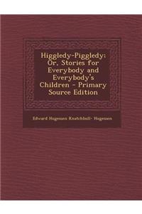 Higgledy-Piggledy; Or, Stories for Everybody and Everybody's Children - Primary Source Edition