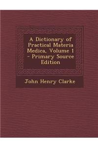 A Dictionary of Practical Materia Medica, Volume 1 - Primary Source Edition