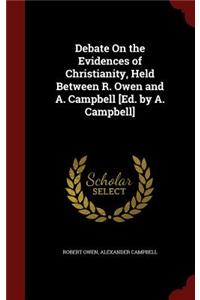 Debate on the Evidences of Christianity, Held Between R. Owen and A. Campbell [ed. by A. Campbell]