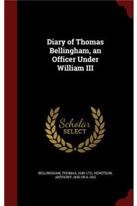 Diary of Thomas Bellingham, an Officer Under William III