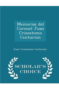 Memorias del Coronel Juan Crisostomo Centurion - Scholar's Choice Edition