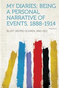 My Diaries; Being a Personal Narrative of Events, 1888-1914 Volume 2