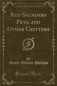 Red Saunders Pets, and Other Critters (Classic Reprint)