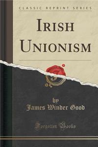 Irish Unionism (Classic Reprint)
