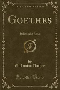 Goethes: Italienische Reise (Classic Reprint)