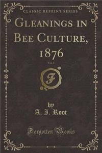Gleanings in Bee Culture, 1876, Vol. 4 (Classic Reprint)