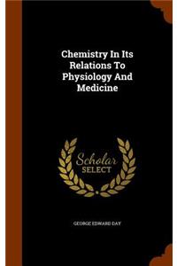 Chemistry In Its Relations To Physiology And Medicine