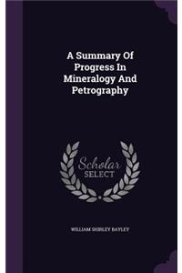 A Summary of Progress in Mineralogy and Petrography