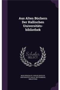 Aus Alten Büchern Der Hallischen Universitäts-bibliothek