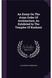 Essay On The Arian Order Of Architecture, As Exhibited In The Temples Of Kashmir