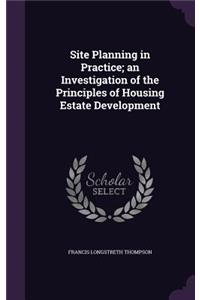 Site Planning in Practice; an Investigation of the Principles of Housing Estate Development