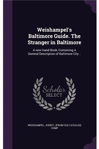 Weishampel's Baltimore Guide. The Stranger in Baltimore: A new Hand Book, Containing A General Description of Baltimore City ..