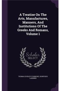 Treatise On The Arts, Manufactures, Manners, And Institutions Of The Greeks And Romans, Volume 1