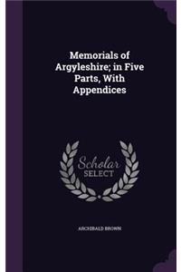 Memorials of Argyleshire; in Five Parts, With Appendices