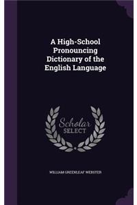 A High-School Pronouncing Dictionary of the English Language