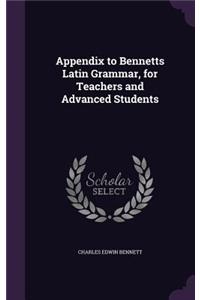 Appendix to Bennetts Latin Grammar, for Teachers and Advanced Students