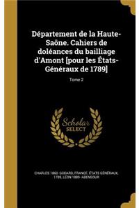 Département de la Haute-Saône. Cahiers de doléances du bailliage d'Amont [pour les États-Généraux de 1789]; Tome 2