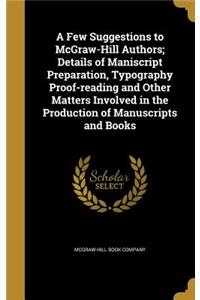 Few Suggestions to McGraw-Hill Authors; Details of Maniscript Preparation, Typography Proof-reading and Other Matters Involved in the Production of Manuscripts and Books