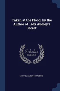 Taken at the Flood, by the Author of 'lady Audley's Secret'