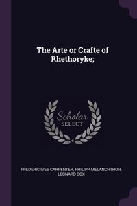 Arte or Crafte of Rhethoryke;