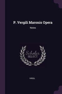 P. Vergili Maronis Opera