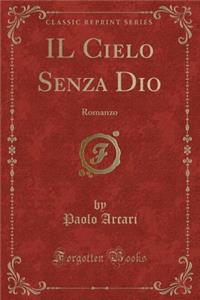 Il Cielo Senza Dio: Romanzo (Classic Reprint)