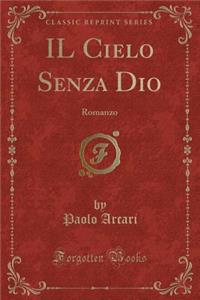 IL Cielo Senza Dio: Romanzo (Classic Reprint)