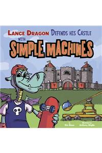 Lance Dragon Defends His Castle with Simple Machines