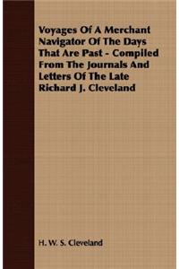 Voyages of a Merchant Navigator of the Days That Are Past - Compiled from the Journals and Letters of the Late Richard J. Cleveland