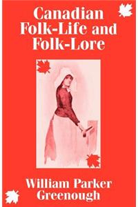 Canadian Folk-Life and Folk-Lore