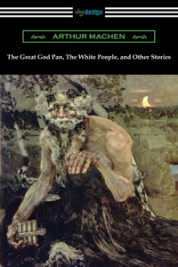 Great God Pan, The White People, and Other Stories
