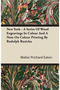 New York - A Series Of Wood Engravings In Colour And A Note On Colour Printing By Rudolph Ruzicka