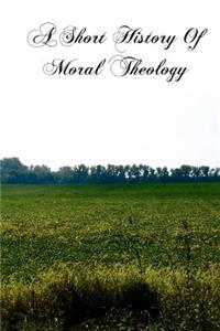 A Short History Of Moral Theology