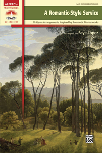Romantic-Style Service: 10 Hymn Arrangements Inspired by Romantic Masterworks