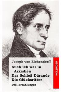 Auch ich war in Arkadien / Das Schloß Dürande / Die Glücksritter