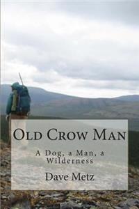 Old Crow Man: To become one with the land, he had to leave it all behind.