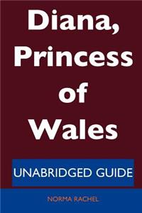 Diana, Princess of Wales - Unabridged Guide