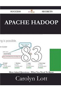 Apache Hadoop 83 Success Secrets - 83 Most Asked Questions on Apache Hadoop - What You Need to Know