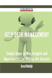 Help Desk Management - Simple Steps to Win, Insights and Opportunities for Maxing Out Success