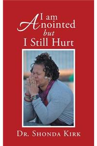 I Am Anointed but I Still Hurt