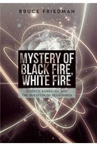 Mystery of Black Fire, White Fire