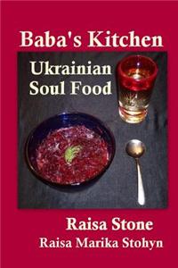 Baba's Kitchen: Ukrainian Soul Food with Stories from the Village