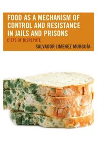 Food as a Mechanism of Control and Resistance in Jails and Prisons