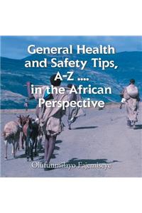 General Health and Safety Tips, A-Z . . . . in the African Perspective