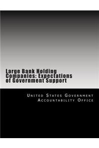 Large Bank Holding Companies: Expectations of Government Support