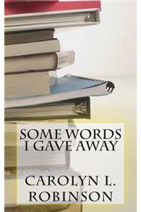 Some Words I Gave Away