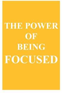 The Power of Being Focused