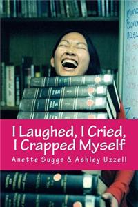 I Laughed, I Cried, I Crapped Myself: Poetry of Life